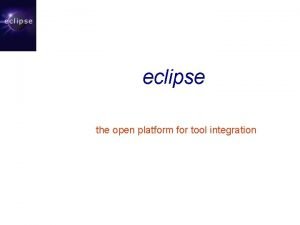 eclipse the open platform for tool integration eclipse