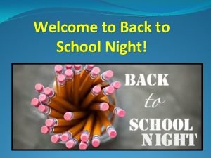 Welcome to Back to School Night Welcome ParentsGuardians