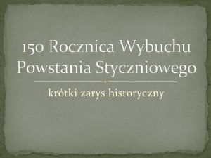 150 Rocznica Wybuchu Powstania Styczniowego krtki zarys historyczny