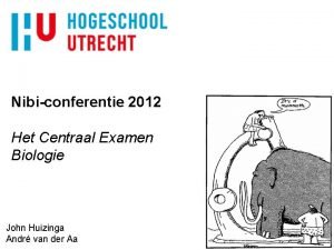 Nibiconferentie 2012 Het Centraal Examen Biologie John Huizinga