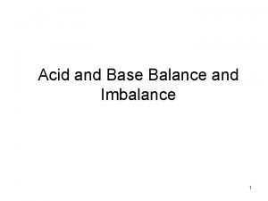 Acid and Base Balance and Imbalance 1 p