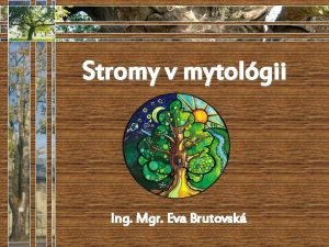 Stromy v mytolgii Ing Mgr Eva Brutovsk Borovica