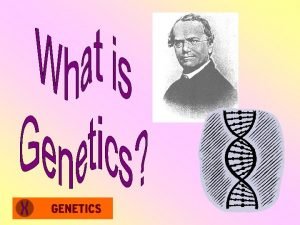 Heredity o Heredity the passing of traits from