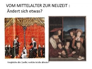 VOM MITTELALTER ZUR NEUZEIT ndert sich etwas Vergleiche