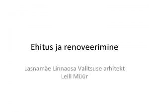 Ehitus ja renoveerimine Lasname Linnaosa Valitsuse arhitekt Leili