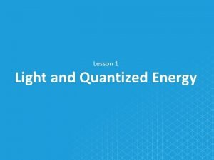 Section 1 light and quantized energy