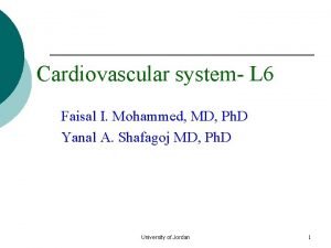 Cardiovascular system L 6 Faisal I Mohammed MD