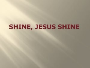 SHINE JESUS SHINE Lord the light of Your
