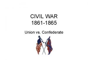 CIVIL WAR 1861 1865 Union vs Confederate CAUSES