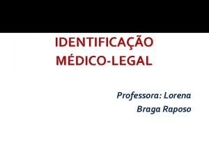 IDENTIFICAO MDICOLEGAL Professora Lorena Braga Raposo Identidade x