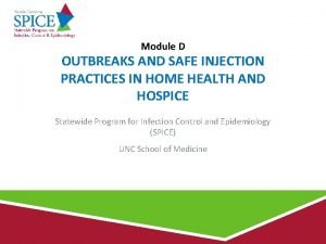 Module D OUTBREAKS AND SAFE INJECTION PRACTICES IN
