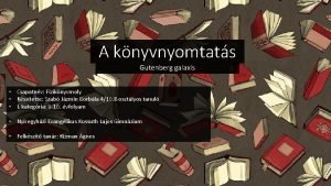 A knyvnyomtats Gutenberg galaxis Csapatnv Fiziknyvmoly Ksztette Szab