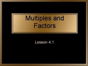 Multiples and Factors Lesson 4 1 Multiples A