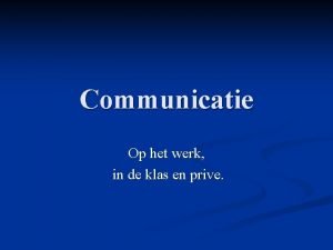 Communicatie Op het werk in de klas en