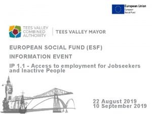 EUROPEAN SOCIAL FUND ESF INFORMATION EVENT IP 1