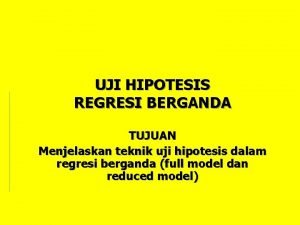 Jelaskan tujuan dari uji hipotesis regresi berganda