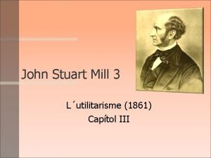 John Stuart Mill 3 Lutilitarisme 1861 Captol III