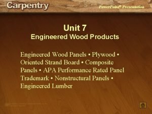 Engineered wood products unit 7