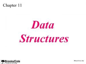 Chapter 11 Data Structures BrooksCole 2003 Data Structure