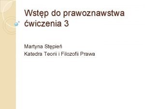 Wstp do prawoznawstwa wiczenia 3 Martyna Stpie Katedra