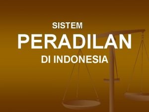 SISTEM PERADILAN DI INDONESIA STRUKTUR KEKUASAAN KEHAKIMAN UU