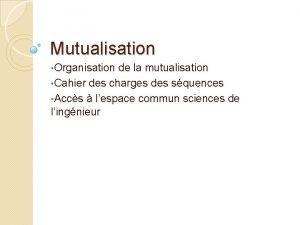 Mutualisation Organisation de la mutualisation Cahier des charges