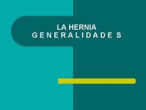 LA HERNIA GENERALIDADE S DEFINICION l Salida de