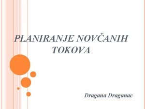 PLANIRANJE NOVANIH TOKOVA Draganac ZNAAJ PLANIRANJA NOVANIH TOKOVA