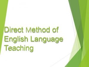 Direct Method of English Language Teaching Direct Method