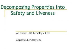 Decomposing Properties into Safety and Liveness Ali Ghodsi