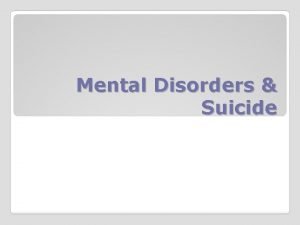 Mental Disorders Suicide A mental disorder is an