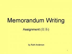 Memorandum Writing Assignment by Ruth Anderson 1 Memorandum