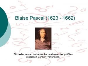 Blaise Pascal 1623 1662 Ein bedeutender Mathematiker und