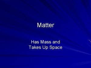 Matter Has Mass and Takes Up Space Mixture