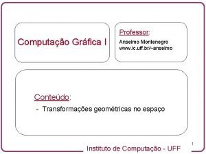 Professor Computao Grfica I Anselmo Montenegro www ic