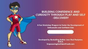 BUILDING CONFIDENCE AND CURIOSITY THROUGH PLAY AND SELF