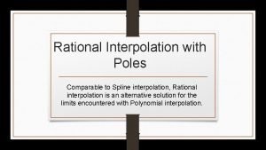 Rational Interpolation with Poles Comparable to Spline interpolation
