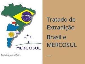 Tratado de Extradio Brasil e MERCOSUL Direito Internacional