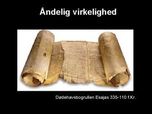 ndelig virkelighed Ddehavsbogrullen Esajas 335 110 f Kr