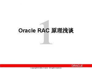 1 Oracle RAC Copyright 2004 Oracle All rights