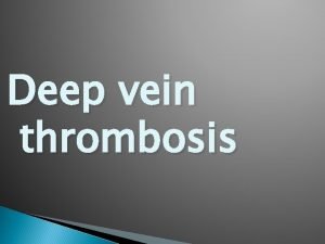 Deep vein thrombosis Deep vein thrombosis is the