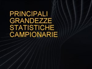 PRINCIPALI GRANDEZZE STATISTICHE CAMPIONARIE Momento del primordine media