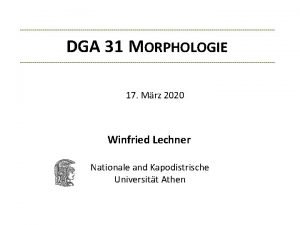 DGA 31 MORPHOLOGIE 17 Mrz 2020 Winfried Lechner