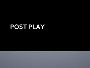 POST PLAY Post Play Definition of a Post