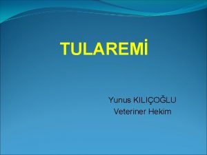 TULAREM Yunus KILIOLU Veteriner Hekim Tularemi Etken Francisella