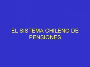 EL SISTEMA CHILENO DE PENSIONES 1 ESTRUCTURA DEL