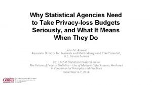 Why Statistical Agencies Need to Take Privacyloss Budgets