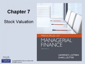 Chapter 7 Stock Valuation Copyright 2012 Pearson Prentice