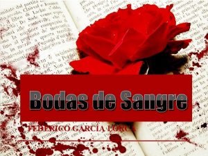 Bodas de Sangre FEDERICO GARCA LORCA Escritor espaol