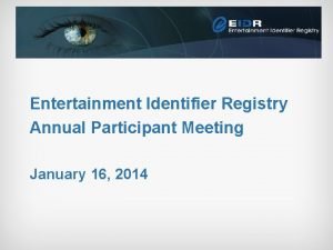 Entertainment Identifier Registry Annual Participant Meeting January 16